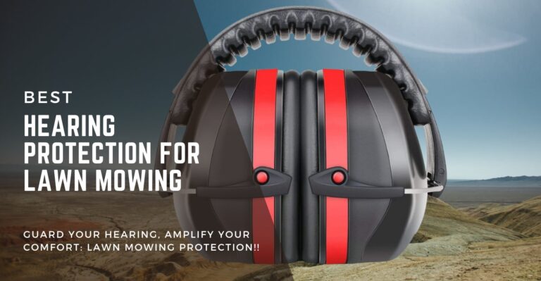 7 Best Hearing Protection for Lawn Mowing in 2024 (Reviewed)