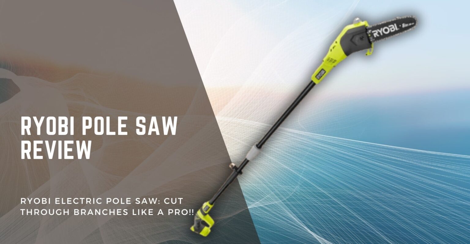 Ryobi Pole Saw Review Should You Buy This? (Indepth Review) GearTrench